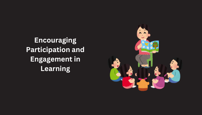 Encouraging Participation and Engagement in Learning